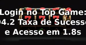 Login no Top Game: 94.2% Taxa de Sucesso e Acesso em 1.8s 📊